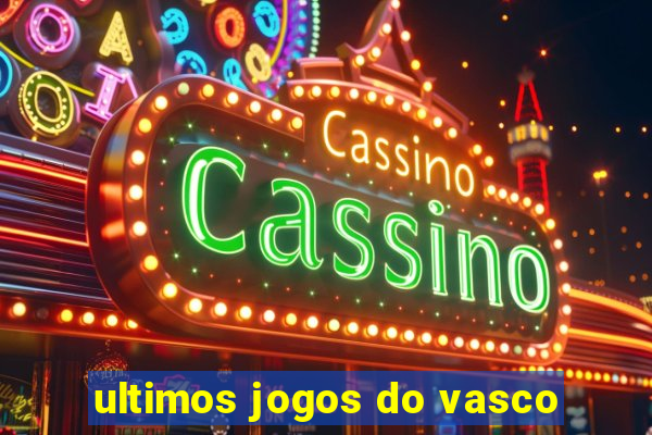 ultimos jogos do vasco